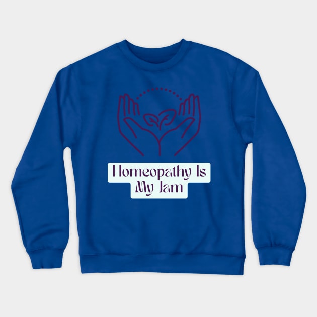 Homeopathy Is My Jam Crewneck Sweatshirt by Truly